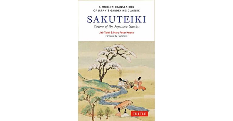 Sakuteiki - Visions of the Japanese Garden : A Modern Translation of Japan's Gardening Classic (HBK)