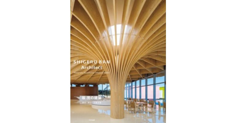 Shigeru Ban Architect - Materials ･ Structures ･ Disaster Relief