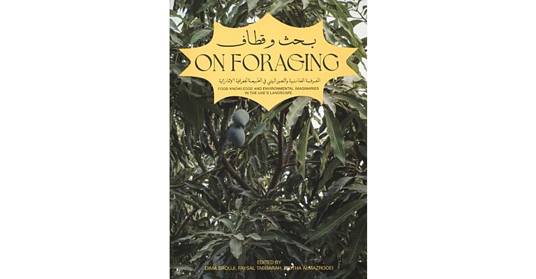 On Foraging - Food Knowledge and Environmental Imaginaries in the UAE'S Landscape