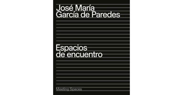 José María García de Paredes: Meeting Spaces / Espacios de Encuentro