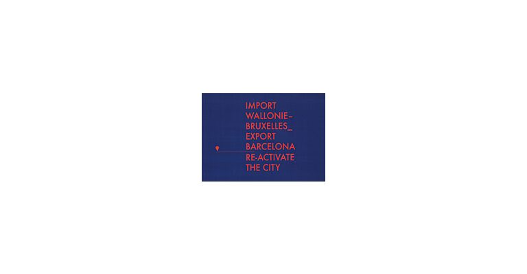 Cities Connection Project. Import Wallonie-Bruxelles – Export Barcelona. Re-Activate the City