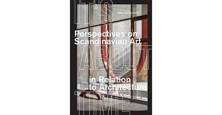 It’s About Time: Perspectives on Scandinavian art in relation to architecture
