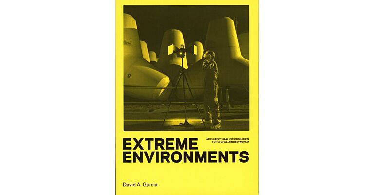Extreme Environments - Architectural Possibilities for a Challenged World
