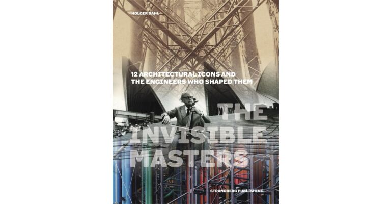 The Invisible Masters : 12 Architectural Icons and the Engineers Who Shaped Them