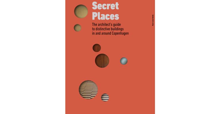 Secret Places - The Architect's Guide to Distinctive Buildings in and around Copenhagen