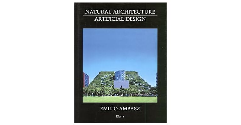 Emilio Ambasz - Natural Architecture and Artificial Design
