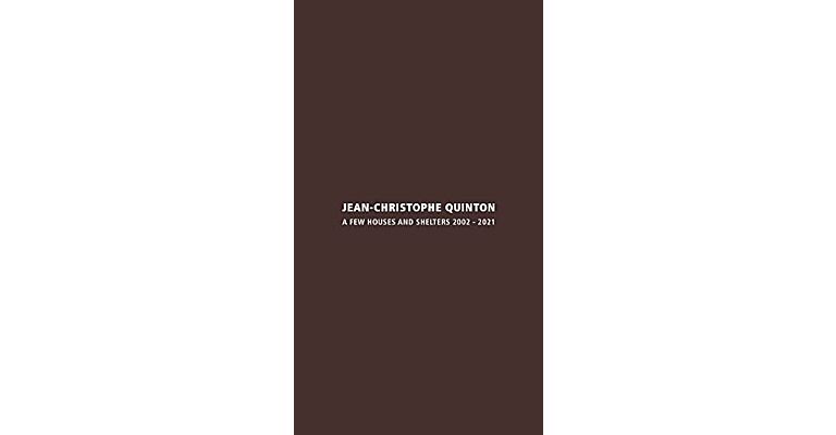 Jean-Christophe Quinton - A Few Houses and Shelters 2002-2021