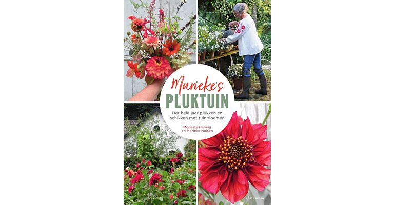 Marieke's pluktuin - Het hele jaar plukken en schikken met tuinbloemen