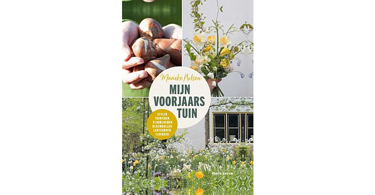 Mijn voorjaarstuin -Stylen, tuinieren, plukbloemen, bloembollen, lentegroen, schikken