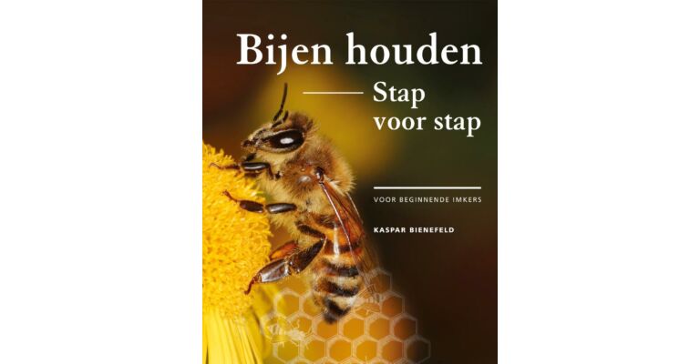 Bijen houden stap voor stap - Voor beginnende imkers