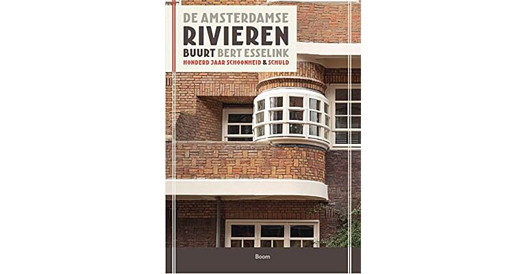De Amsterdamse Rivierenbuurt -  100 jaar schoonheid & schuld