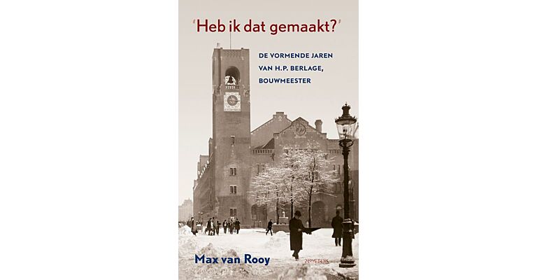 Heb ik dat gemaakt - De vormende jaren van H.P. Berlage, Bouwmeester