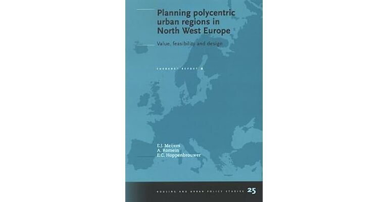 Planning Polycentric Urban Regions in North West Europe Value, Feasability and DesignEurbanet Report 2