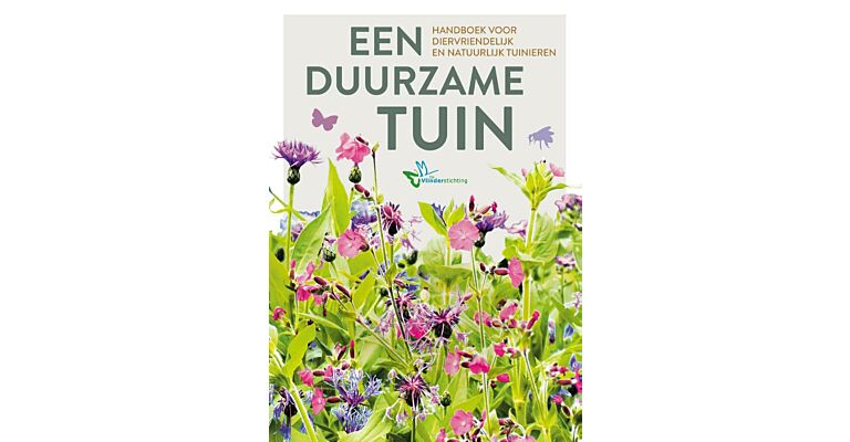 Een duurzame tuin - Handboek voor diervriendelijk en natuurlijk tuinieren