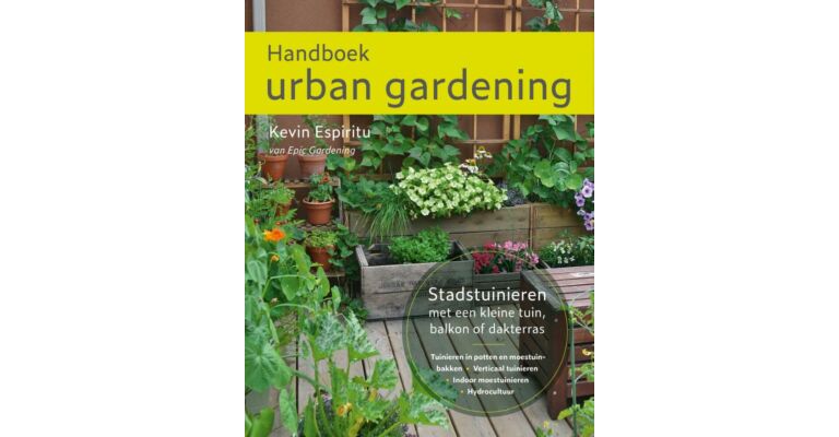  Handboek urban gardening: Stadstuinieren met een kleine tuin, balkon of dakterras