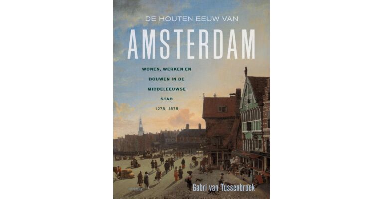 De houten eeuw van Amsterdam (introductieprijs t/m 9 augustus)