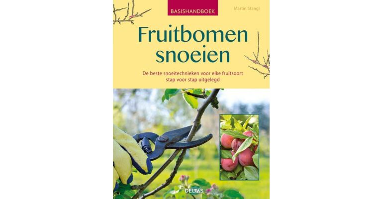 Basishandboek fruitbomen snoeien - De beste snoeitechnieken voor elke fruitsoort stap voor stap uitgelegd