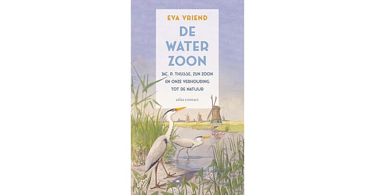 De waterzoon - Jac. P. Thijsse, zijn zoon en onze verhouding tot de natuur (Pre-order september 2025)