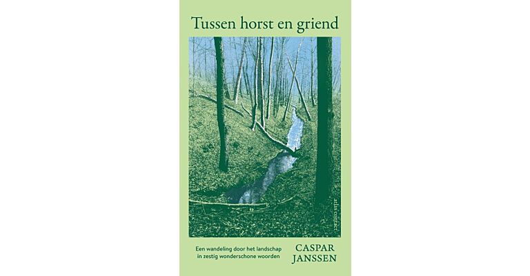 Tussen horst en griend - Een wandeling door het landschap in zestig wonderschone woorden (Preorder october 2025)