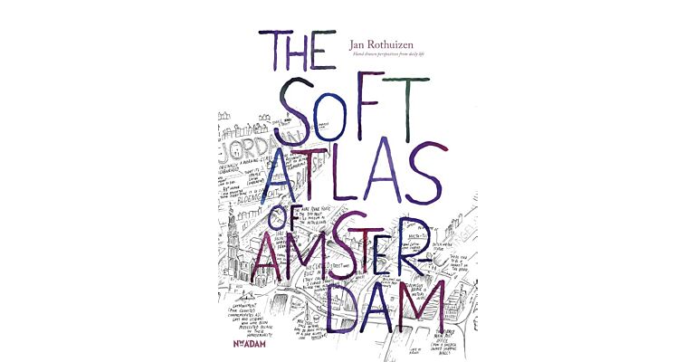 The  Soft Atlas of Amsterdam - Hand drawn perspectives from daily life