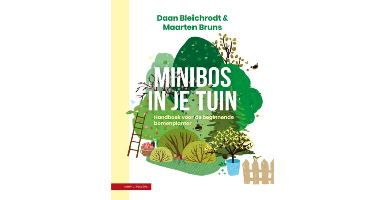 Minibos in je tuin - Handboek voor de beginnende bomenplanter (januari 2023)