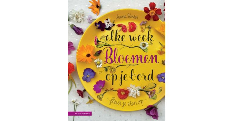 Elke week bloemen op je bord - Fleur je eten op met eetbare bloemen