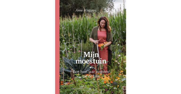 Mijn Moestuin - Een heel jaar oogsten uit eigen tuin