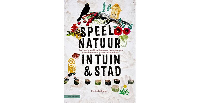 Speelnatuur in tuin & stad - Een inspirerend handboek voor het ontwerpen en realiseren van groene buitenruimtes