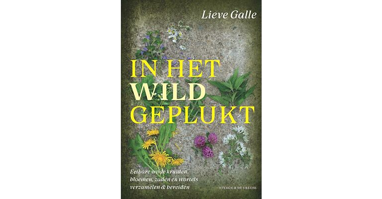 In het wild geplukt - Eetbare wilde kruiden, bloemen, zaden en wortels