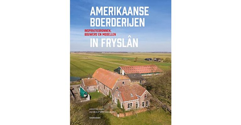 Amerikaanse Boerderijen in Fryslân - Inspiratiebronnen, bouwers en modellen