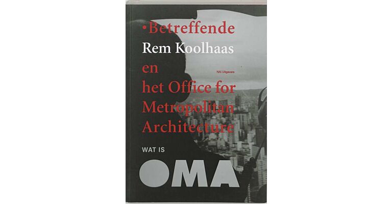 Wat is OMA - Betreffende Rem Koolhaas en het Office for Metropolitan Architecture