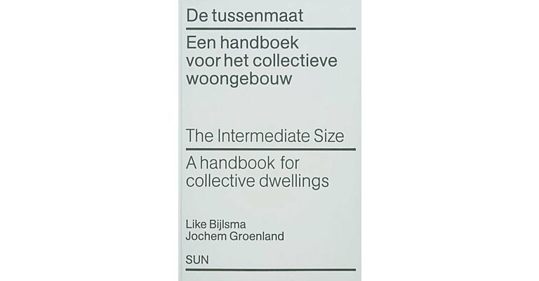 De tussenmaat - een handboek voor het collectieve woongebouw / The intermediate size - a handbook for collective dwellings