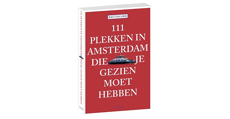111 plekken in Amsterdam die je gezien moet hebben