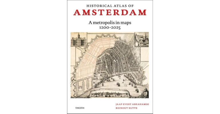 Historical atlas of Amsterdam – A metropolis in sixty maps 1200-2025