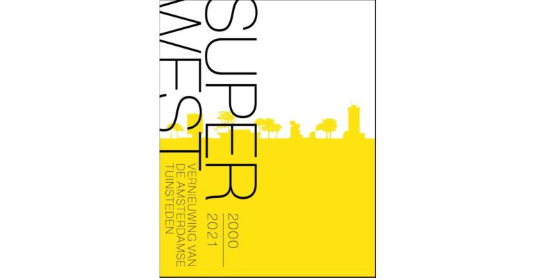 SuperWest 2000-2020 - Vernieuwing van de Amsterdamse tuinsteden