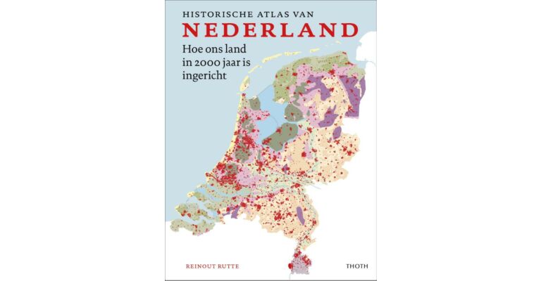 Historische atlas van Nederland - Hoe ons land in 2000 jaar is ingericht