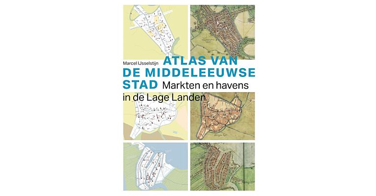 Atlas van de middeleeuwse stad - Markten en havens in de Lage Landen