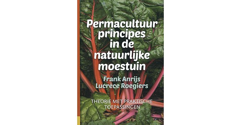 Permacultuurprincipes in de natuurlijke moestuin: Theorie met praktische toepassingen