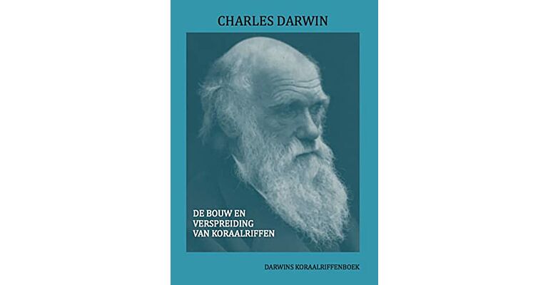 Charles Darwin - De bouw en verspreiding van koraalriffen