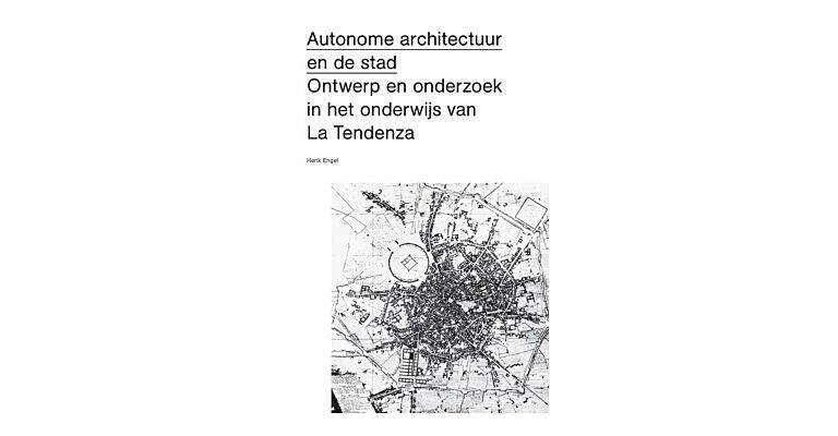  Autonome architectuur en de stad - Ontwerp en onderzoek in het onderwijs van La Tendenza