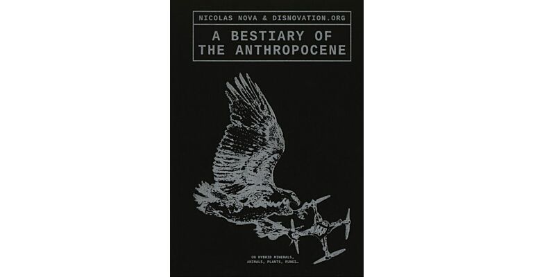 A Bestiary of the Anthropocene - On Hybrid Minerals, Animals, Plants, Fungi....
