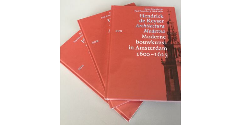 Hendrick de Keyser Architectura Moderna / Moderne bouwkunst in Amsterdam 1600 - 1625