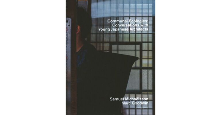 Communal Ecologies -  Conversations with Young Japanese Architects