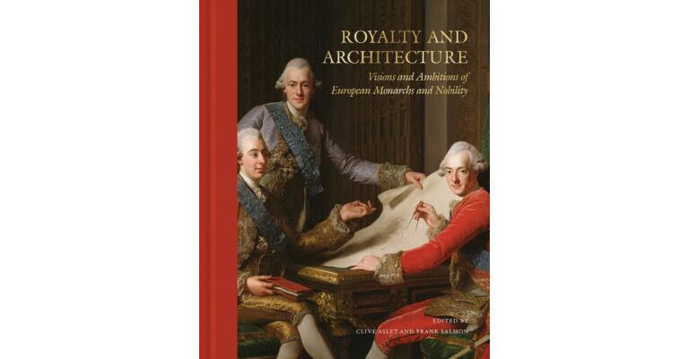 Royalty and Architecture - Visions and Ambitions of European Monarchs and Nobility