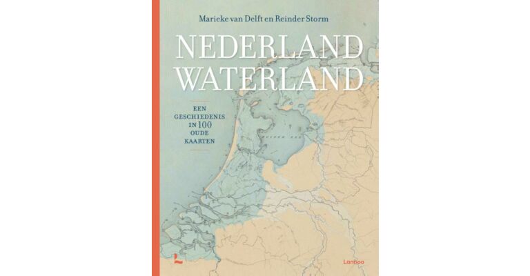 Nederland Waterland - Een geschiedenis in 100 oude kaarten 