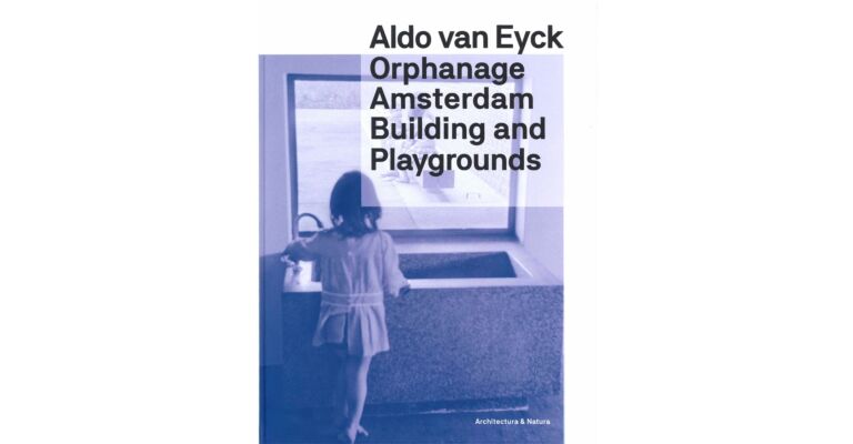 Orphanage Amsterdam : Building and Playgrounds by Aldo van Eyck