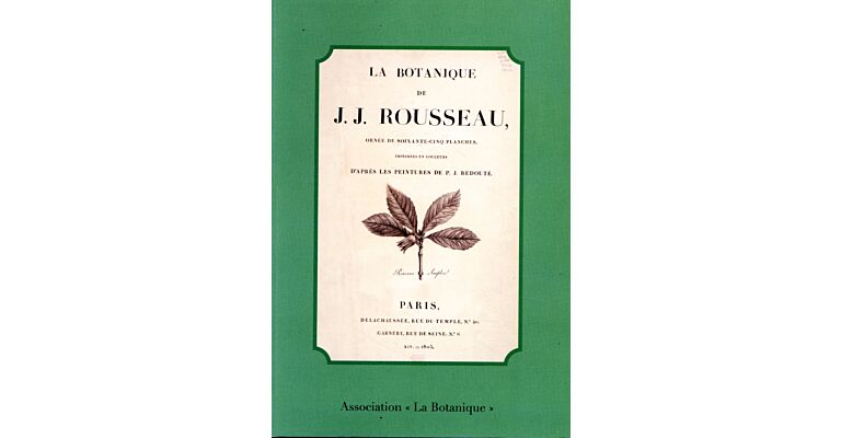 La Botanique de J. J. Rousseau Ornee de Soixante-Cinq Planches, Imprimees en Couleurs D'Apres Les Peintures de P. J. Redoute