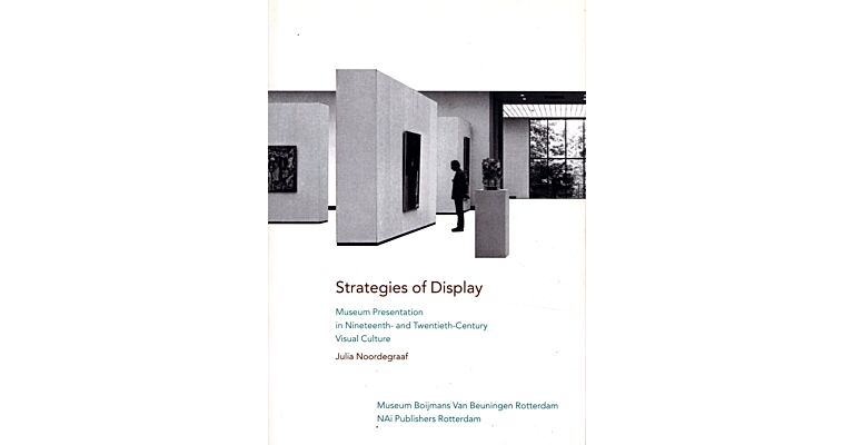 Strategies of Display - Museum Presentation in 19th and 20th Century Visual Clture
