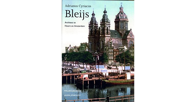 Adrianus Cyriacus Bleijs - Architect te Hoorn en Amsterdam
