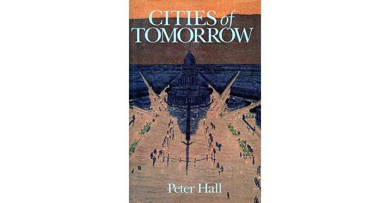Cities of Tomorrow: An Intellectual History of Urban Planning and Design in the Twentieth Century (Hardcover, 1st Edition 1988)